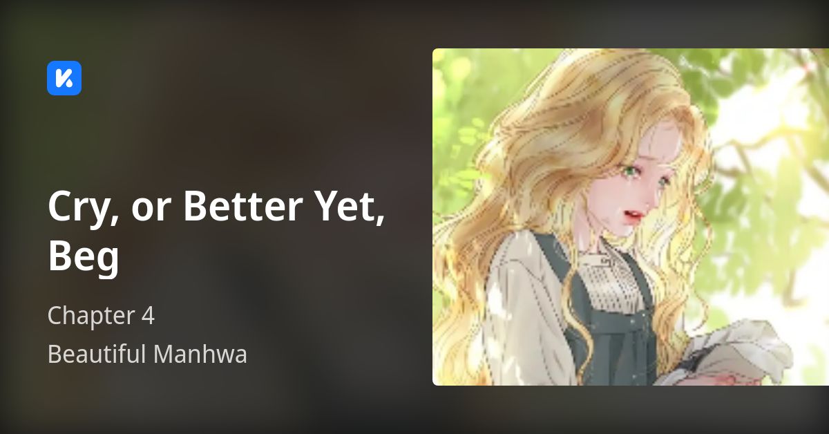 Cry, or Better Yet, Beg • Chapter 4