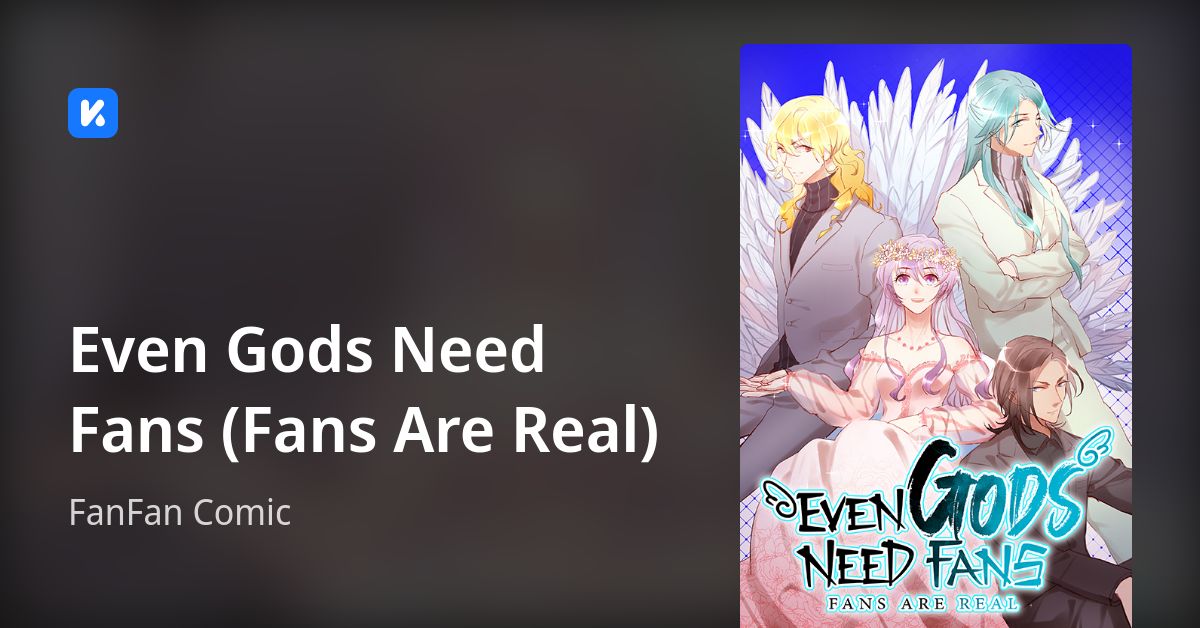 Even Gods Need Fans (Fans Are Real)