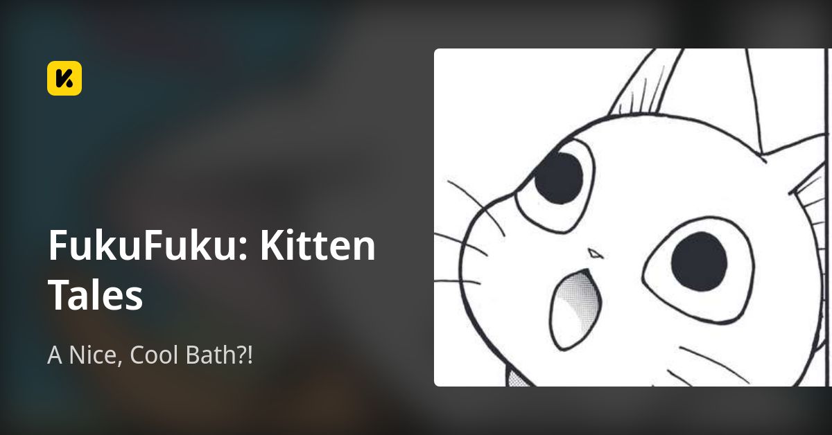 A Nice, Cool Bath?! • FukuFuku: Kitten Tales