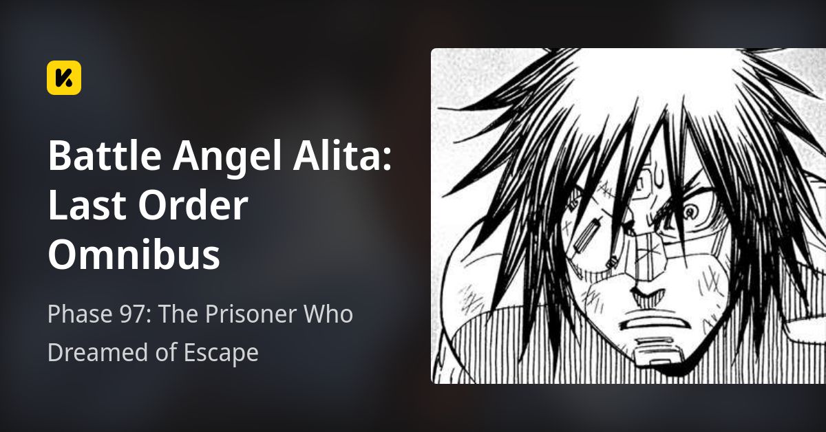 Phase 97: The Prisoner Who Dreamed of Escape • Battle Angel Alita: Last ...