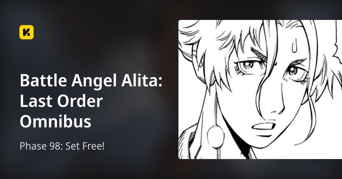 Phase 98: Set Free! • Battle Angel Alita: Last Order Omnibus