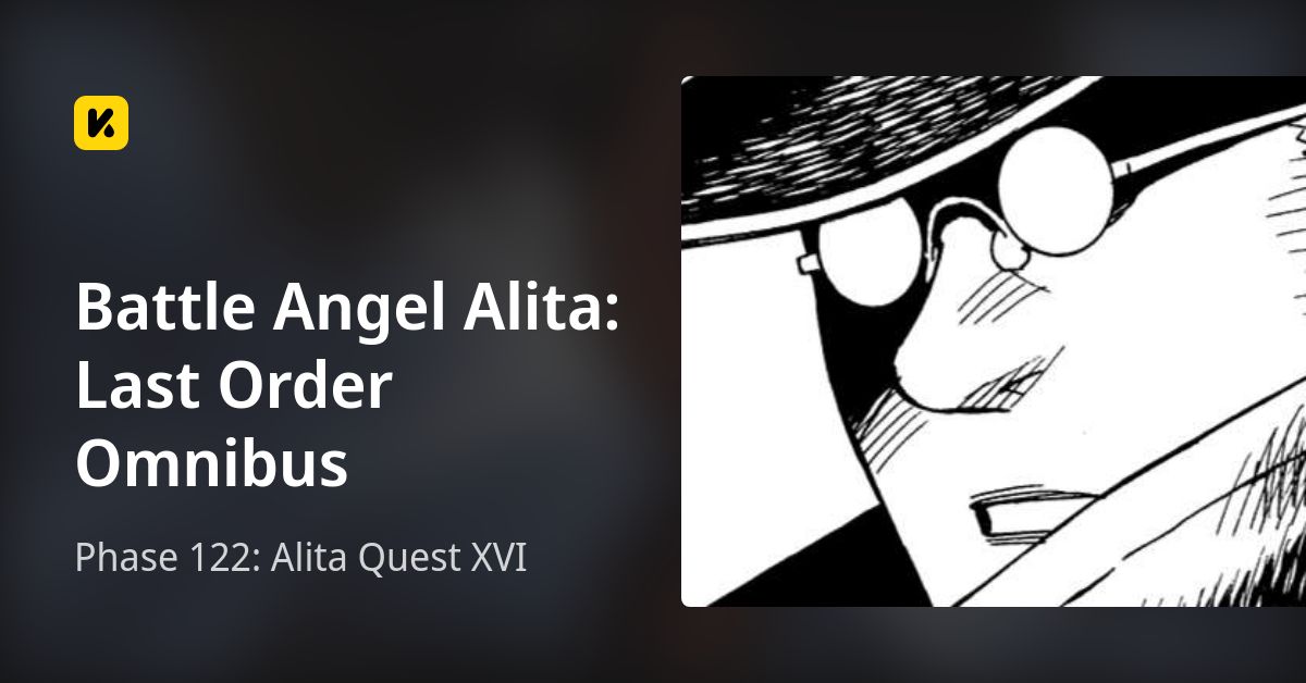 Phase 122: Alita Quest XVI • Battle Angel Alita: Last Order Omnibus