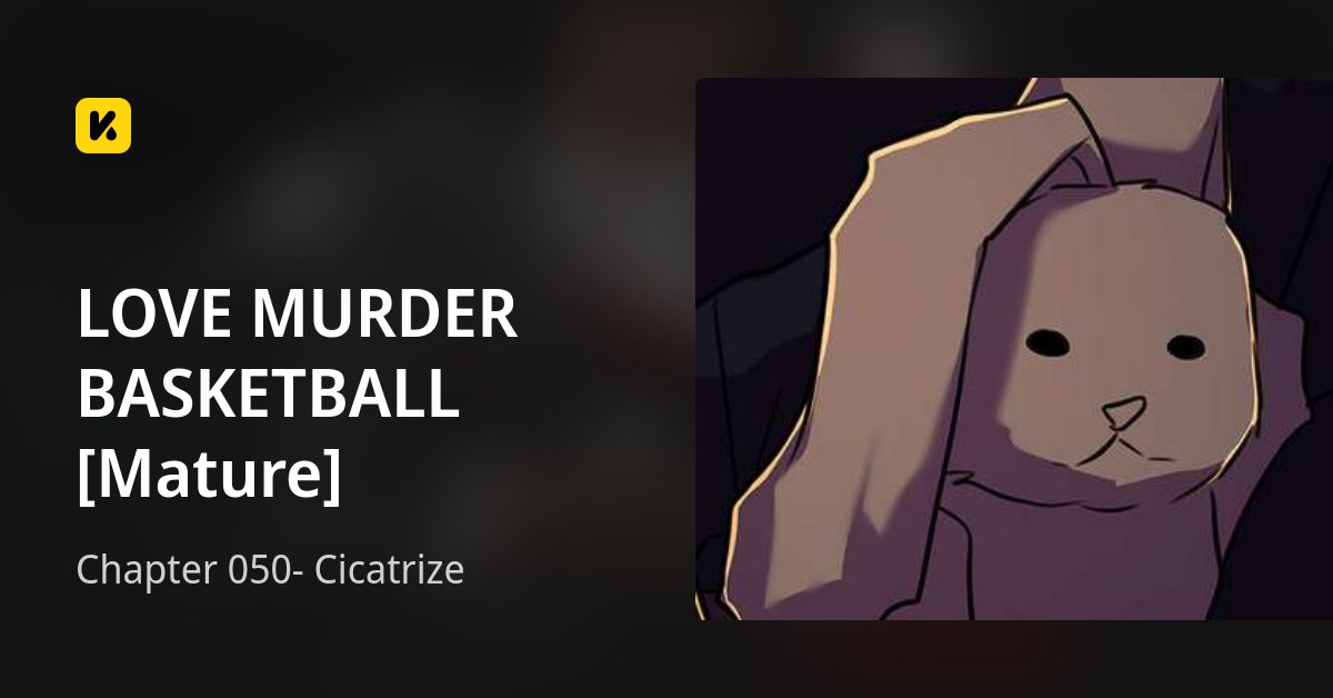 Chapter 050- Cicatrize • LOVE MURDER BASKETBALL [Mature]