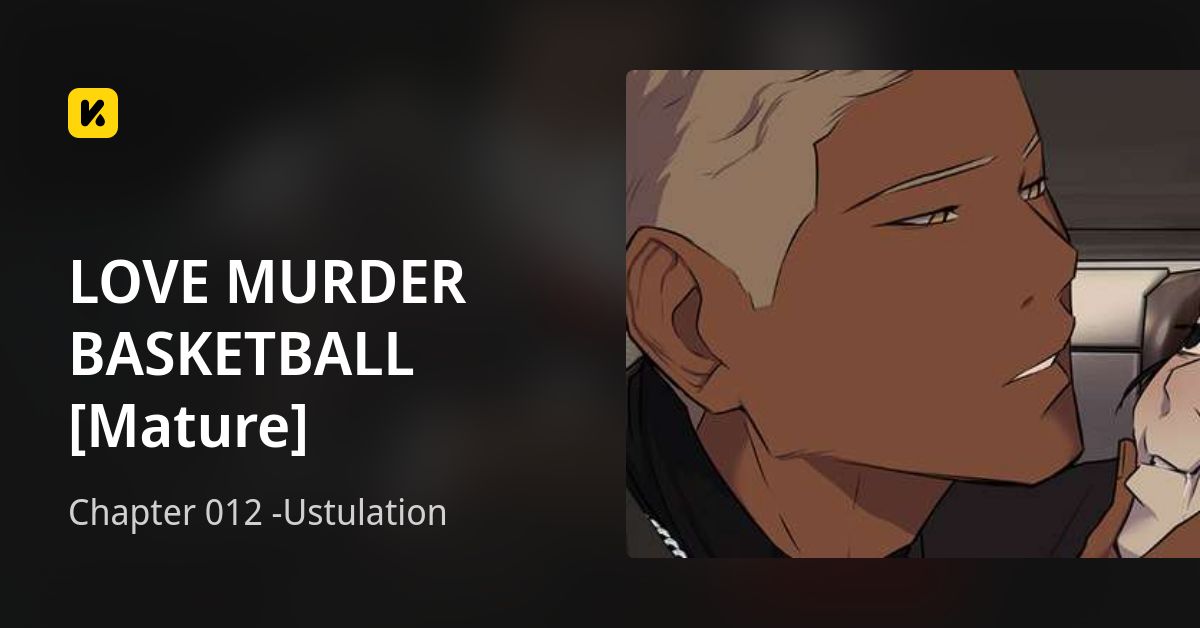 Chapter 012 -Ustulation • LOVE MURDER BASKETBALL [Mature]