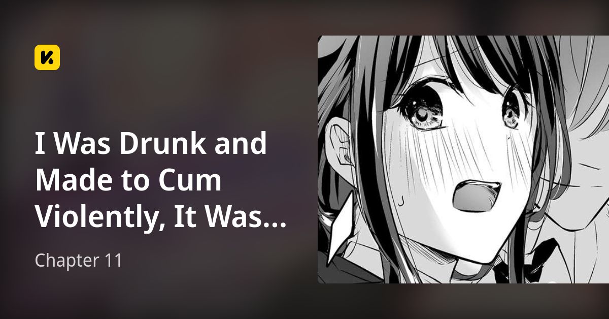 Chapter 11 • I Was Drunk and Made to Cum Violently, It Was Merciless Sex With My Loser Senior