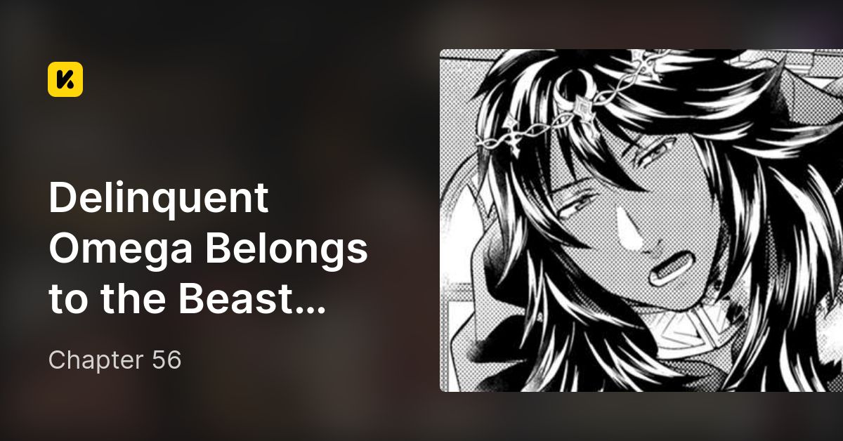 Chapter 56 Delinquent Omega Belongs to the Beast King