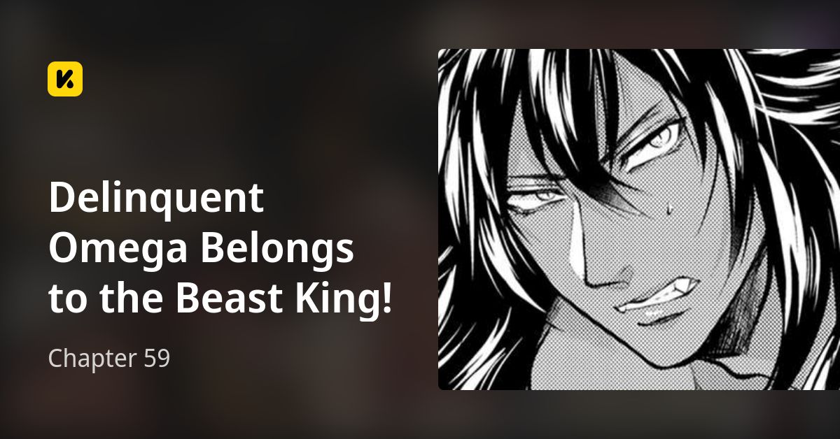 Delinquent Omega Belongs To The Beast King Chapter 59 • Delinquent Omega Belongs to the Beast King!