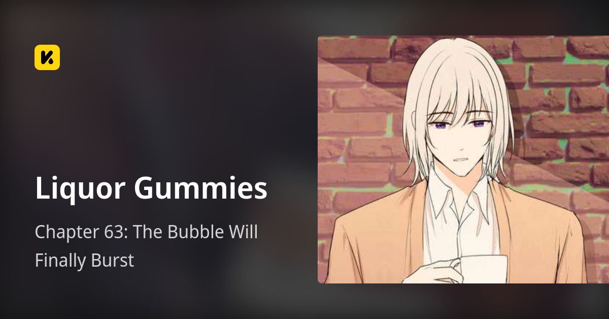 Chapter 63: The Bubble Will Finally Burst • Liquor Gummies