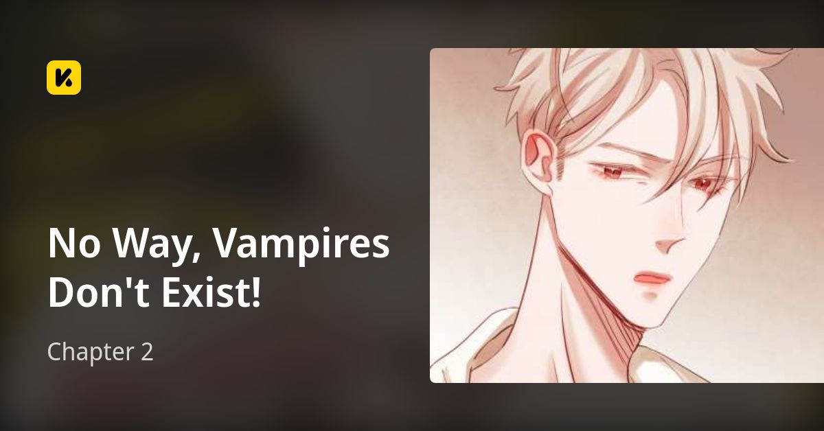 Chapter 2 • No Way, Vampires Don't Exist!