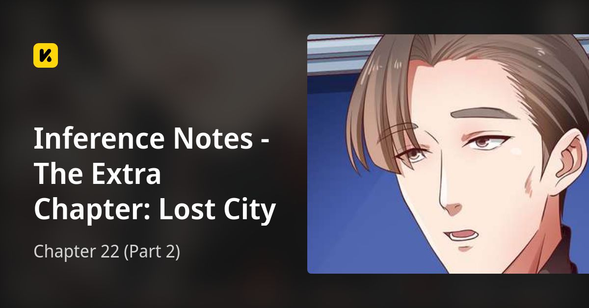 Chapter 22 (Part 2) • Inference Notes - The Extra Chapter: Lost City