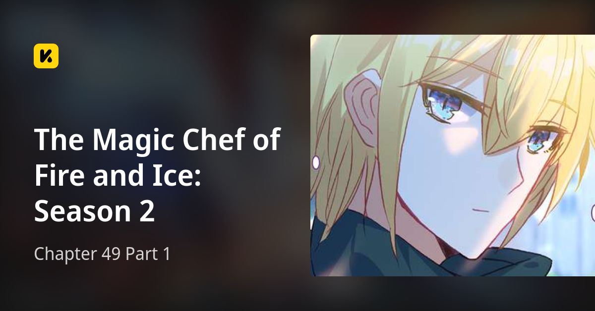 Chapter 49 Part 1 • The Magic Chef of Fire and Ice: Season 2