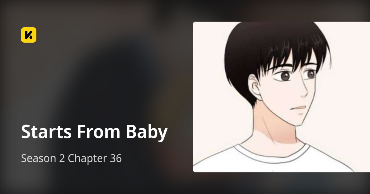 Season 2 Chapter 36 • Starts From Baby