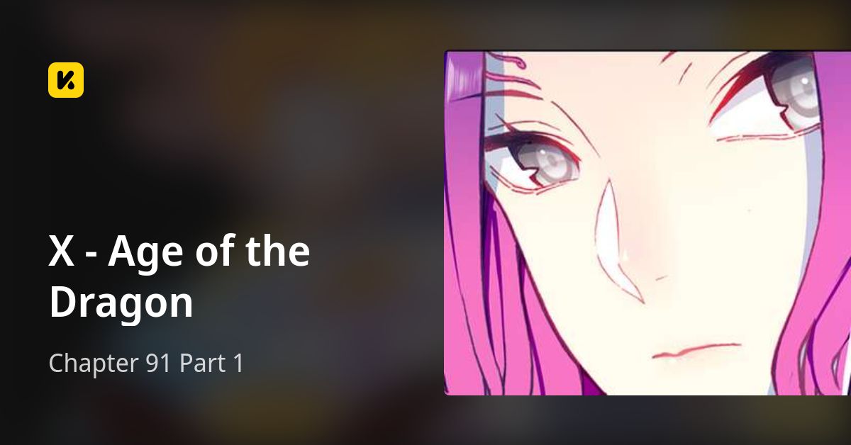 Chapter 91 Part 1 • X - Age of the Dragon