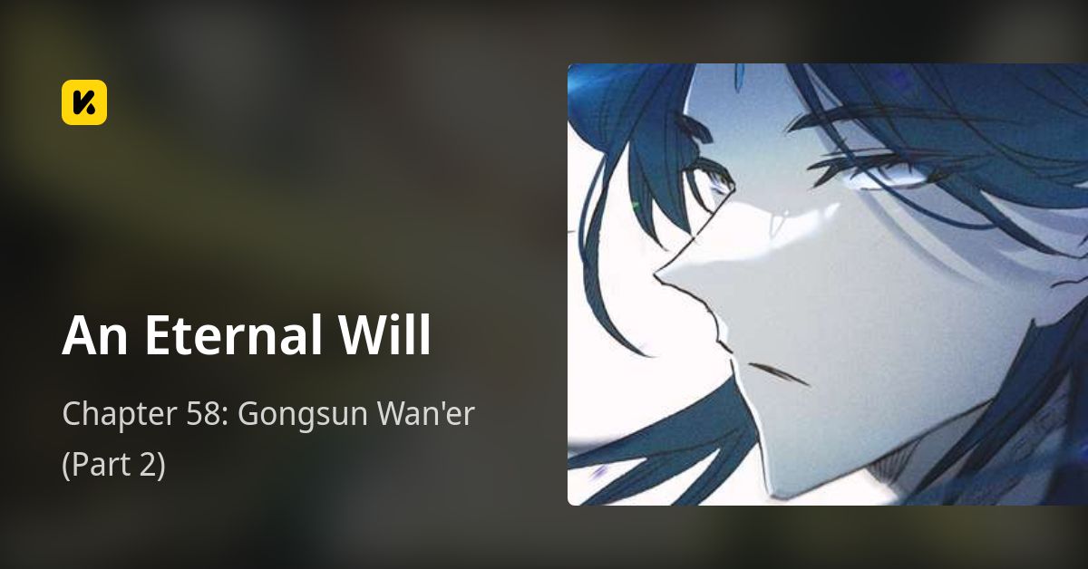 Chapter 58: Gongsun Wan'er (Part 2) • An Eternal Will