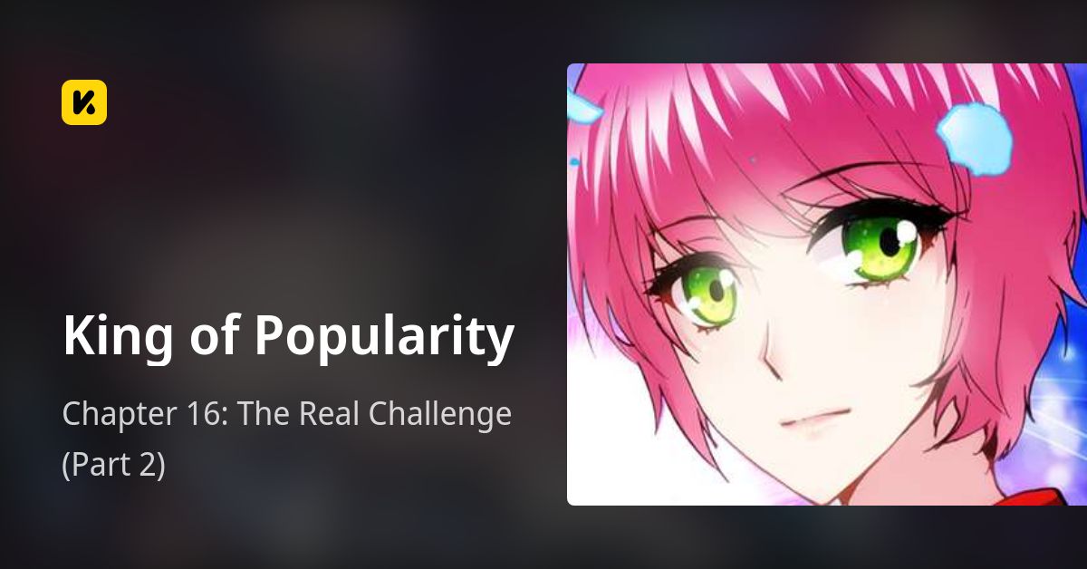 Chapter 16: The Real Challenge (Part 2) • King of Popularity
