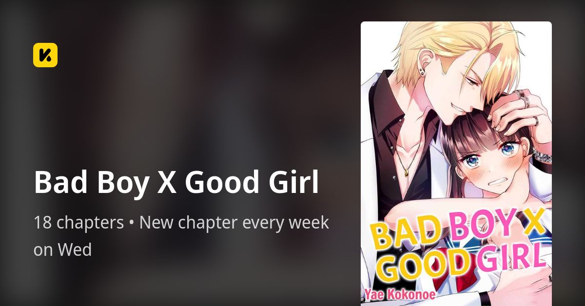 Bad Boy X Good Girl • The Latest Official Manga, Manhua, toon and
