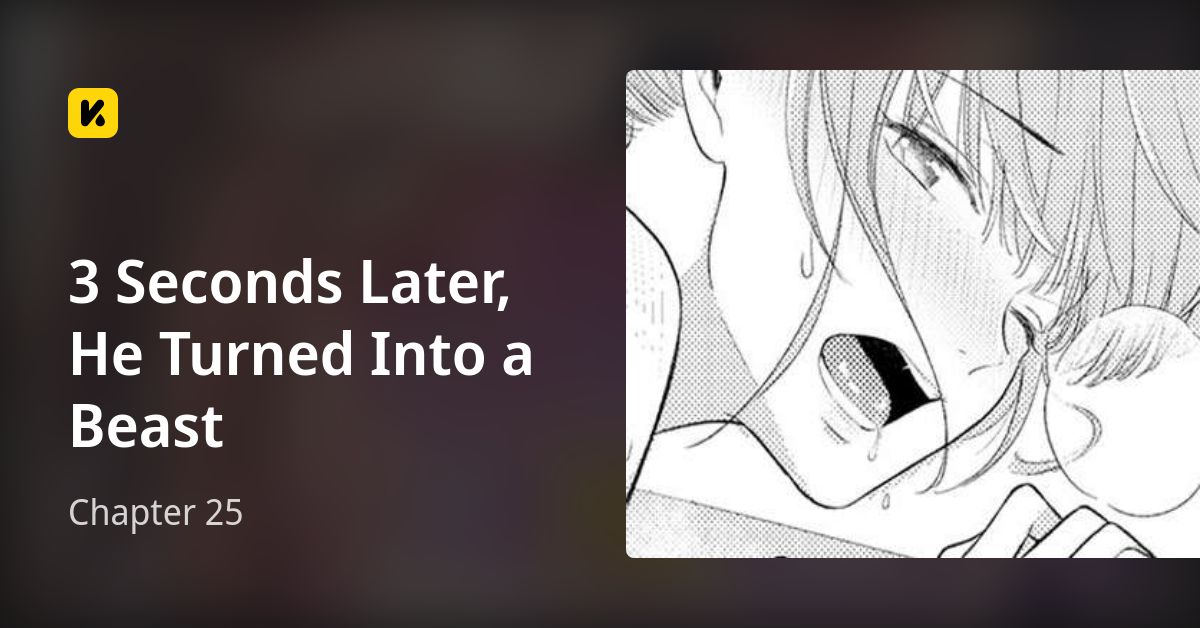 3 Seconds Later He Turned Into A Beast Chapter 25 • 3 Seconds Later, He Turned Into a Beast
