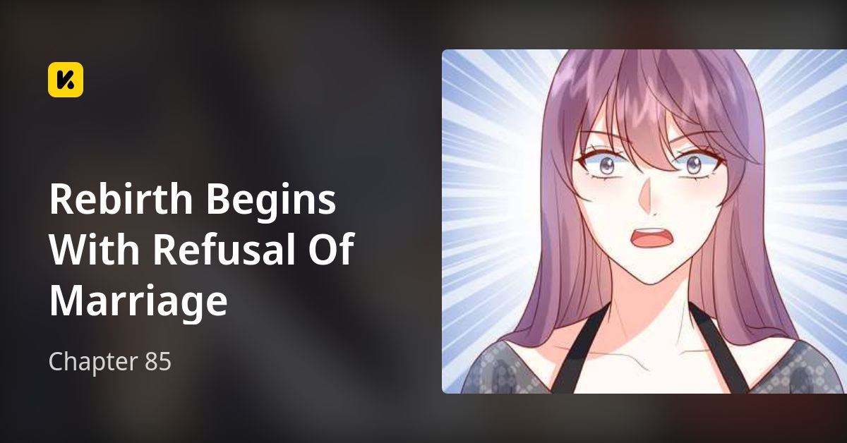 Rebirth Begins With Refusal Of Marriage Chapter 85 • Rebirth Begins With Refusal Of Marriage