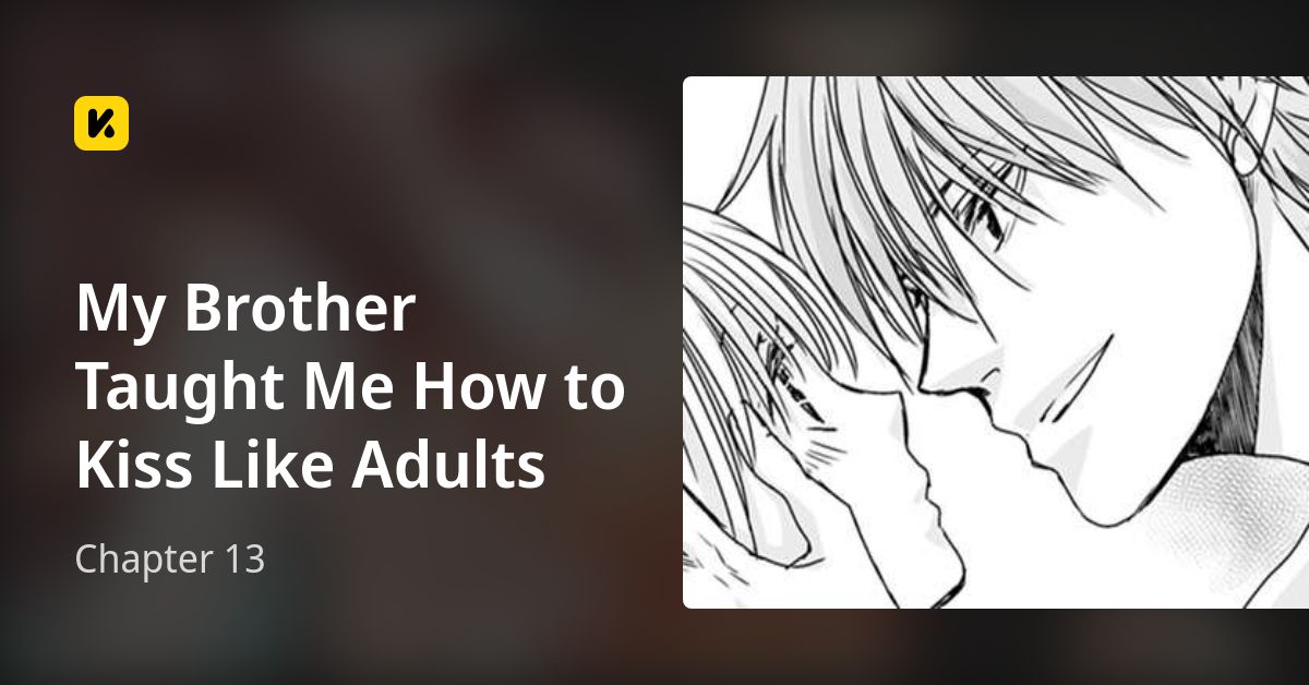 My Brother Taught Me How To Kiss Like Adults