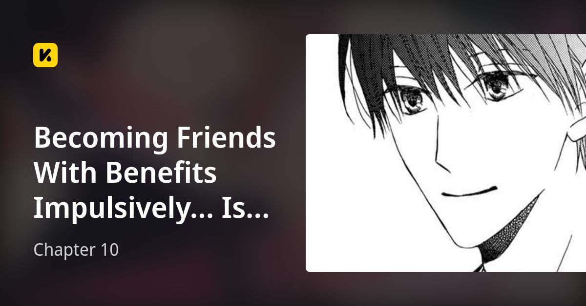 Chapter 10 • Friends With Benefits Impulsively… Is Shameless