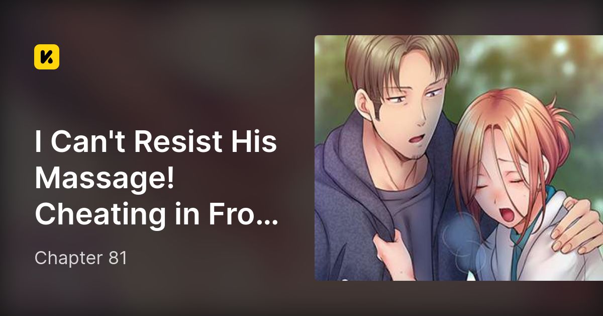 Chapter 81 • I Can't Resist His Massage! Cheating in Front of My