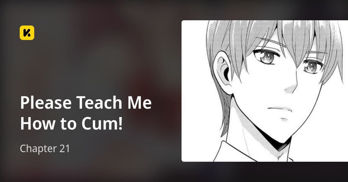 Chapter 21 • Please Teach Me How To Cum