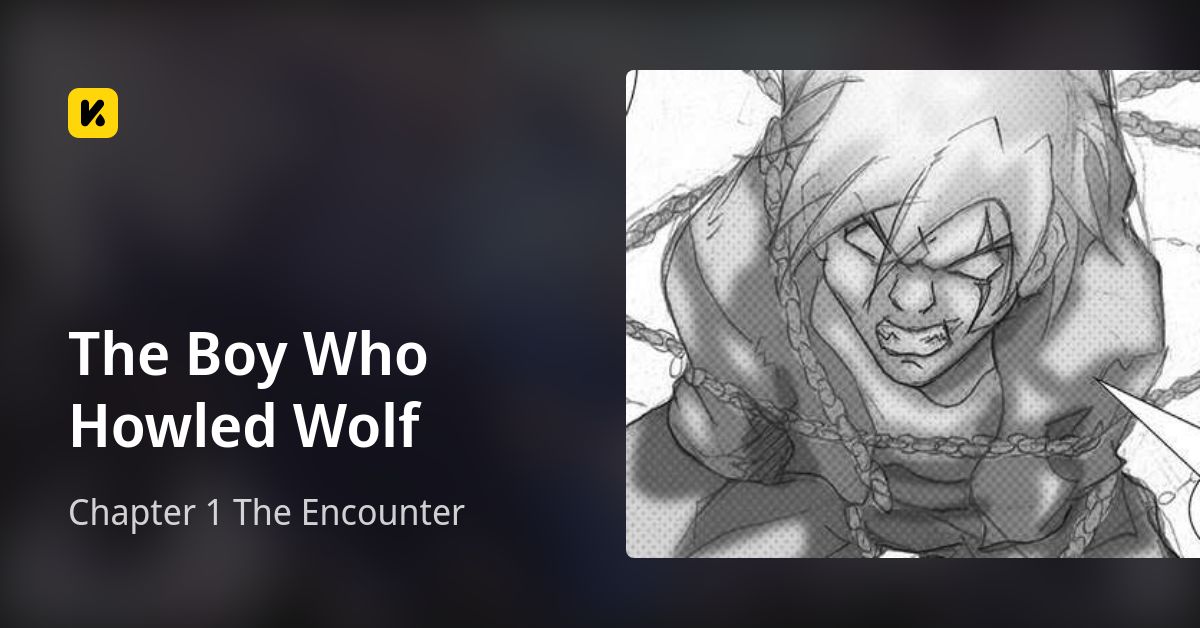Chapter 1 The Encounter • The Boy Who Howled Wolf