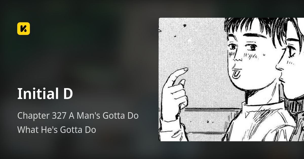 Chapter 327 A Man's Gotta Do What He's Gotta Do • Initial D