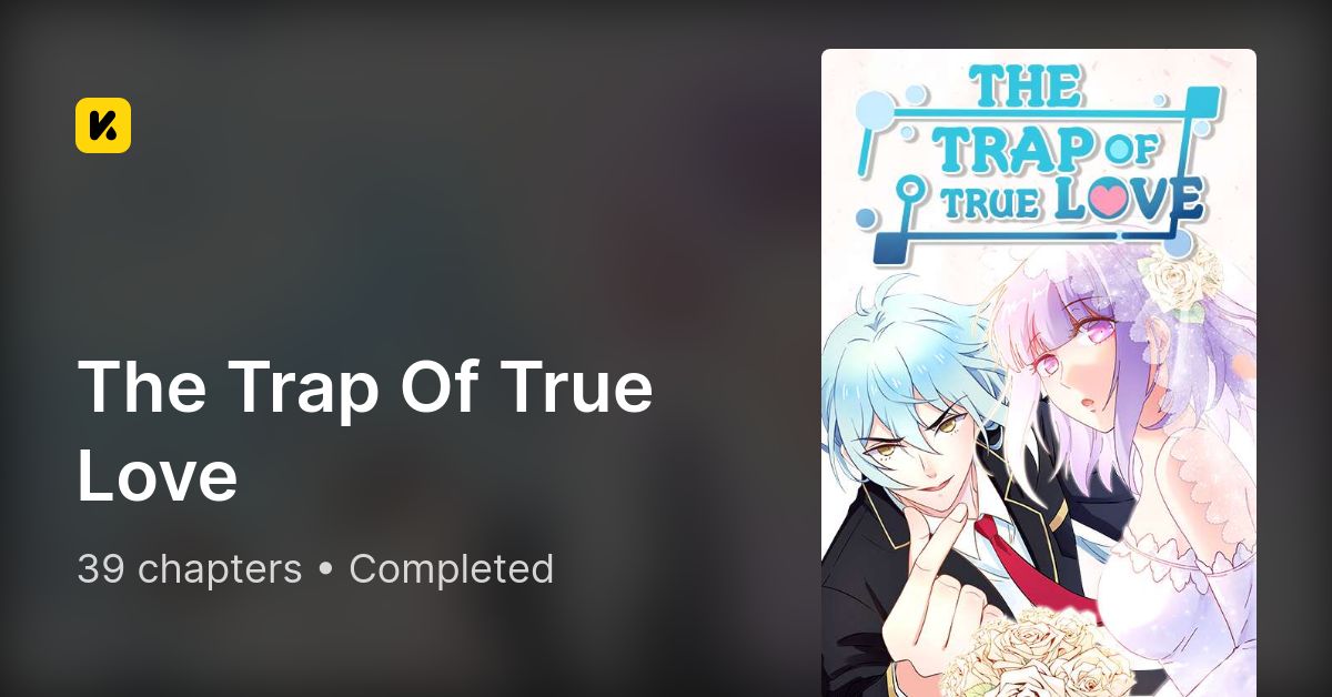 The Trap Of True Love • The Latest Official Manga, Manhua, Webtoon and  Comics on INKR