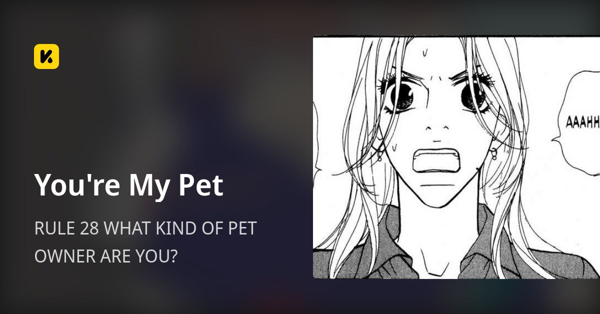RULE 28 WHAT KIND OF PET OWNER ARE YOU? • You're My Pet