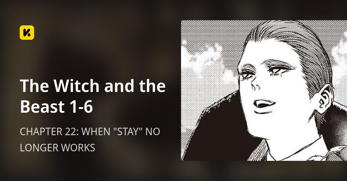 CHAPTER 22: WHEN "STAY" NO LONGER WORKS • The Witch and the Beast 1-6