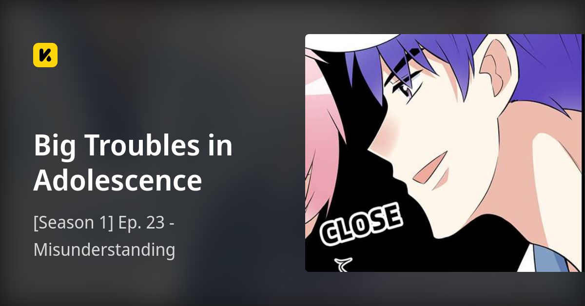 [Season 1] Ep. 23 -Misunderstanding • Big Troubles in Adolescence