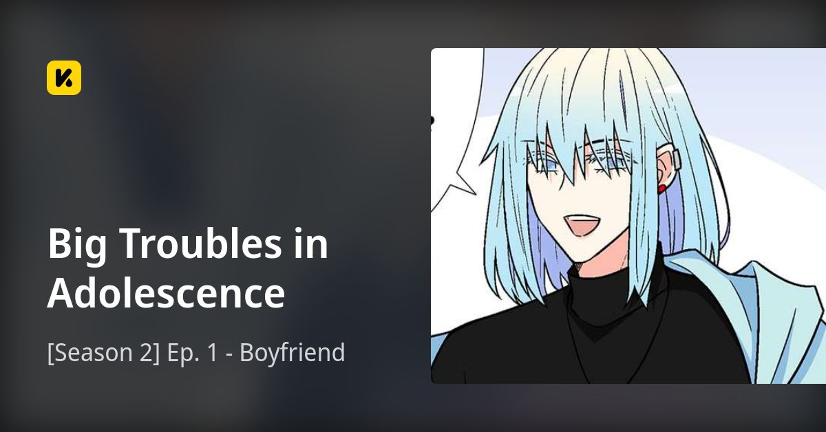  Season 2 Ep 1 Boyfriend Big Troubles In Adolescence