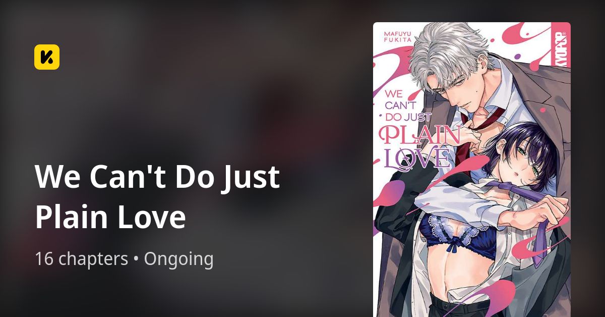 We Can't Do Just Plain Love Manga We Can't Do Just Plain Love • The Latest Official Manga, Manhua