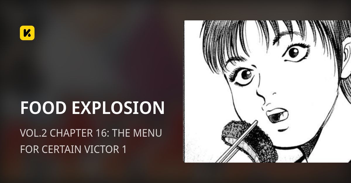 VOL.2 CHAPTER 16: THE MENU FOR CERTAIN VICTOR 1 • FOOD EXPLOSION