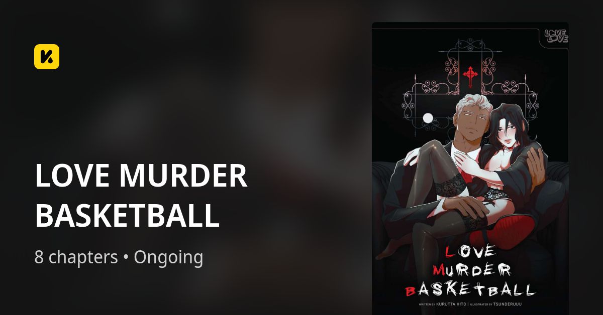 LOVE MURDER BASKETBALL • The Latest Official Manga, Manhua, Webtoon