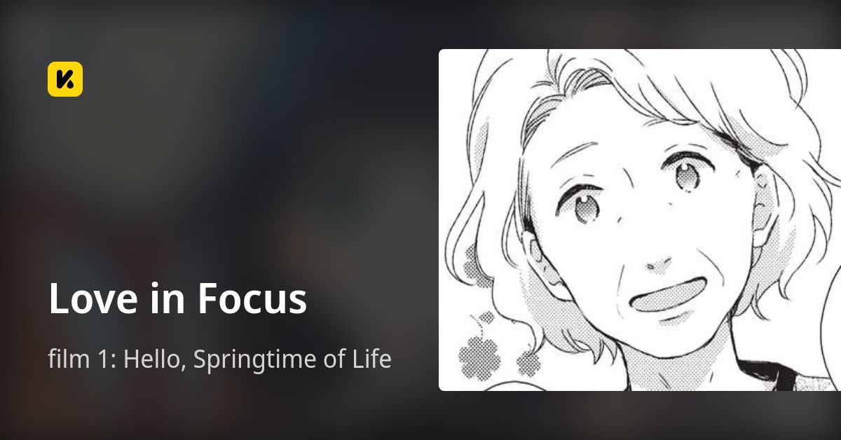 film 1: Hello, Springtime of Life • Love in Focus