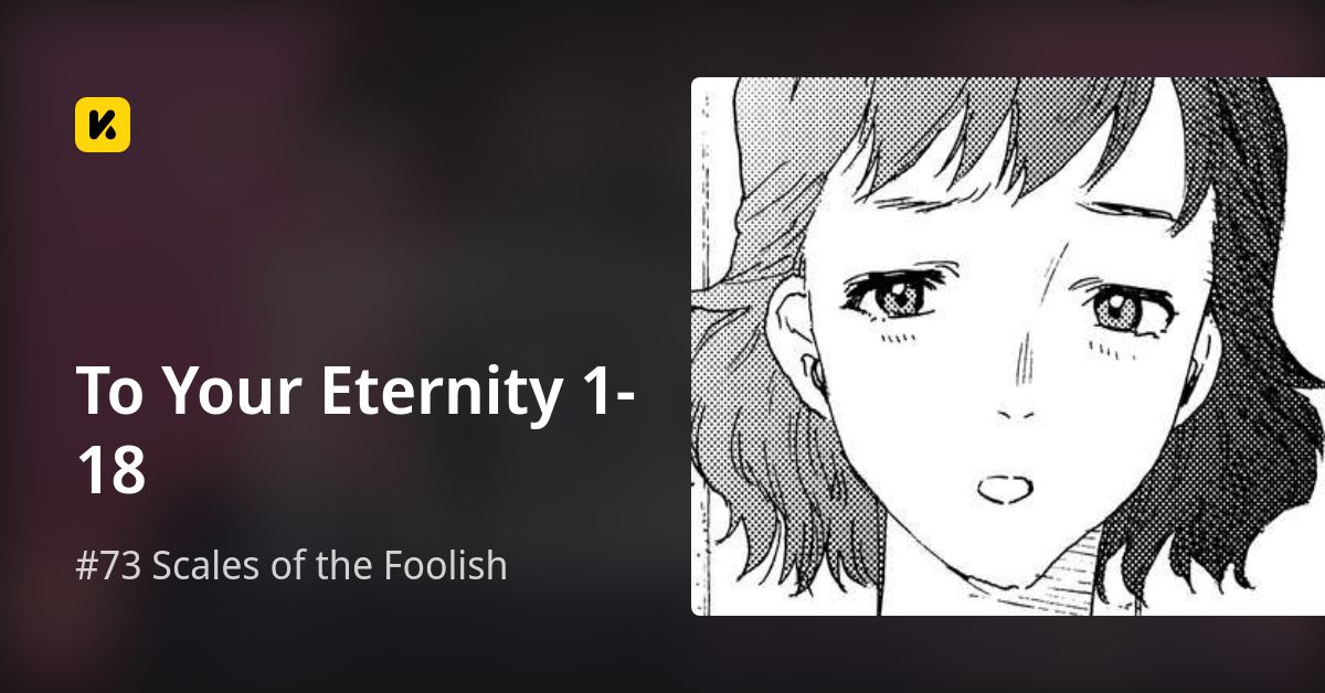 #73 Scales of the Foolish • To Your Eternity 1-18