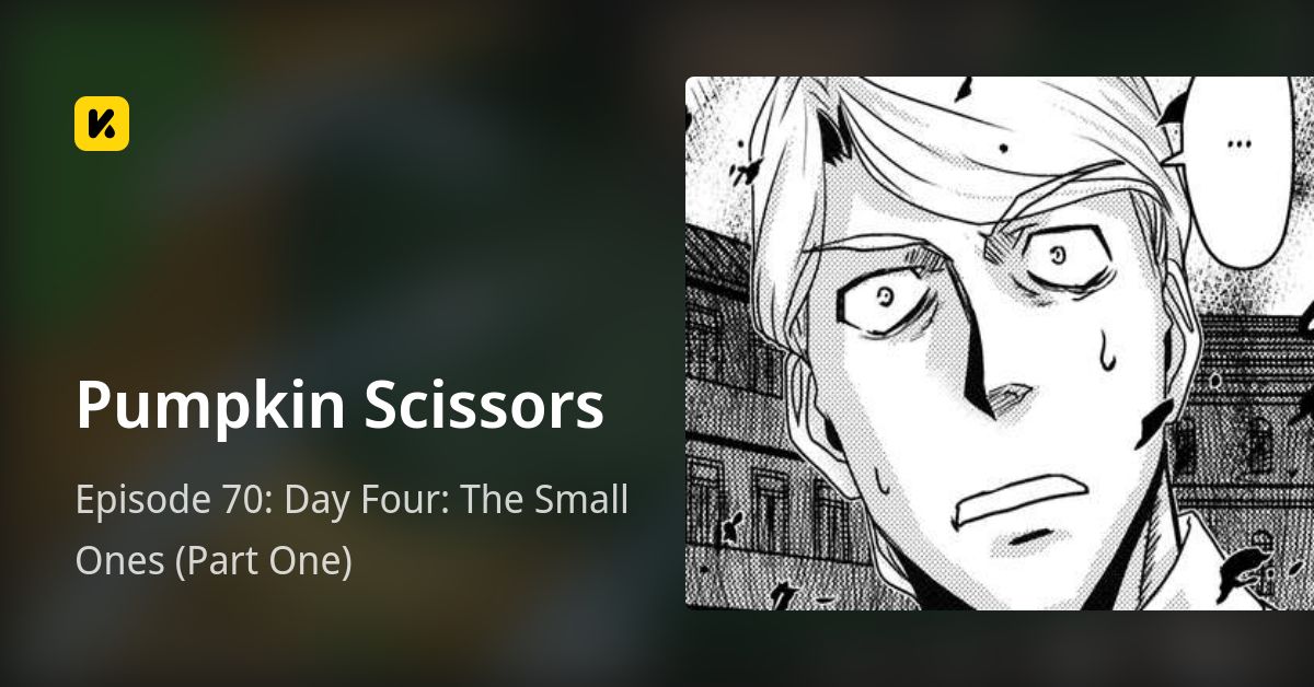 Episode 70: Day Four: The Small Ones (Part One) • Pumpkin Scissors