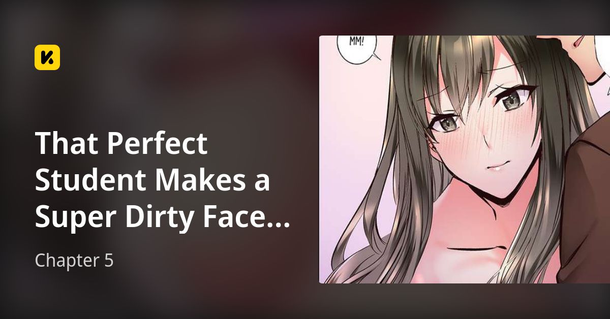 Chapter 5 • That Perfect Student Makes a Super Dirty Face When She Has ...