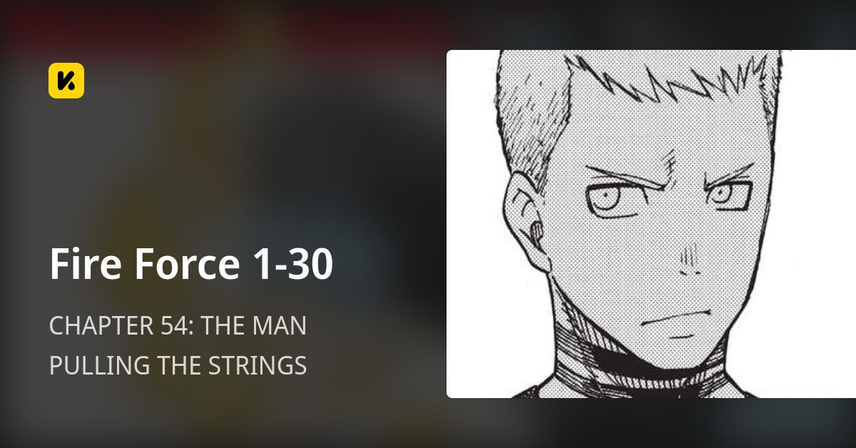 CHAPTER 54: THE MAN PULLING THE STRINGS • Fire Force 1-30
