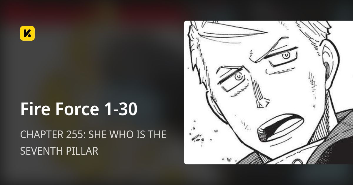 CHAPTER 255 SHE WHO IS THE SEVENTH PILLAR • Fire Force