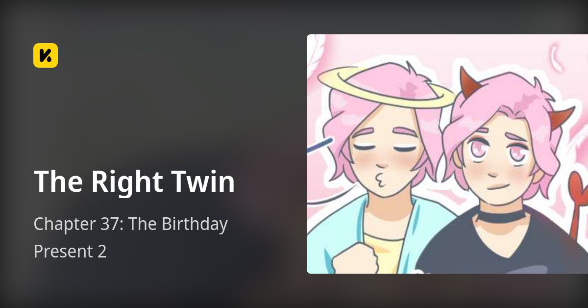 Chapter 37: The Birthday Present 2 • The Right Twin