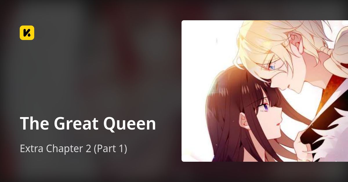 Extra Chapter 2 (Part 1) • The Great Queen