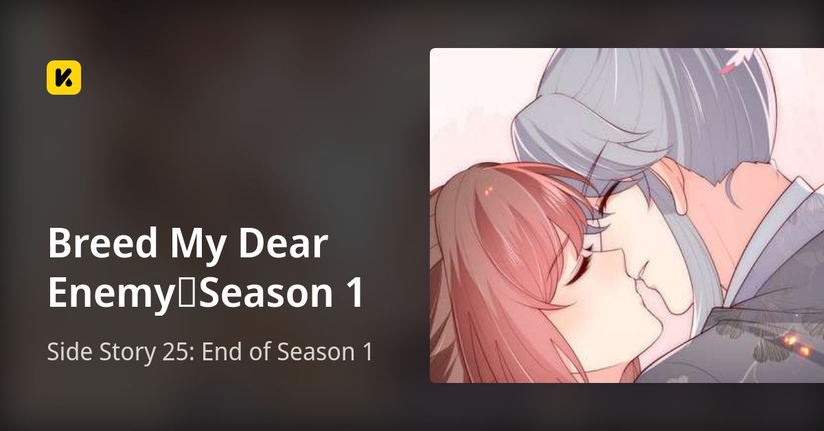Side Story 25: End of Season 1 • Breed My Dear Enemy：Season 1