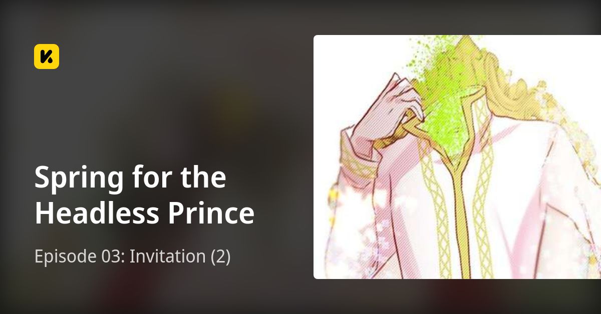 Spring For The Headless Prince Episode 03: Invitation (2) • Spring for the Headless Prince