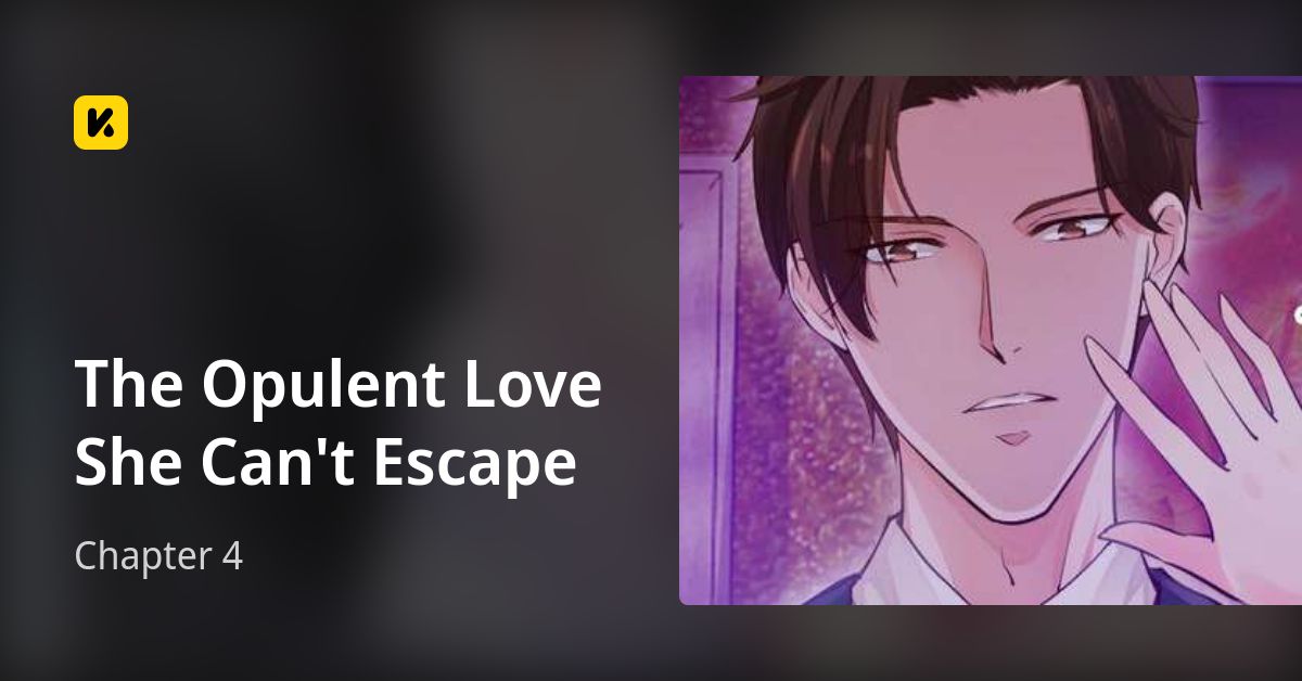 The Opulent Love She Can't Escape Chapter 4 • The Opulent Love She Can't Escape