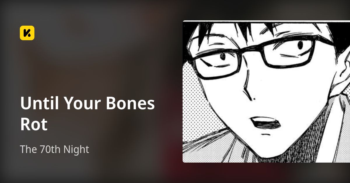 Until Your Bones Rot Chapter 1 The 70th Night • Until Your Bones Rot