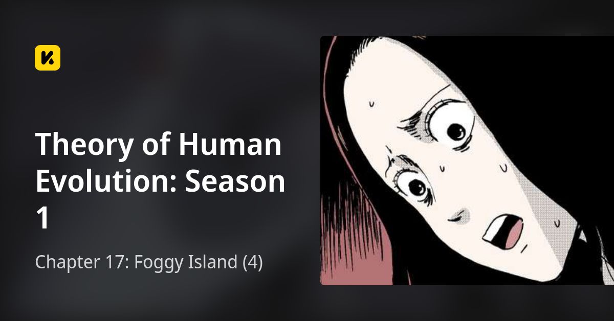 Chapter 17: Foggy Island (4) • Theory of Human Evolution: Season 1